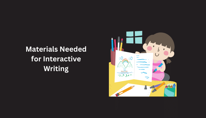Materials Needed for Interactive Writing